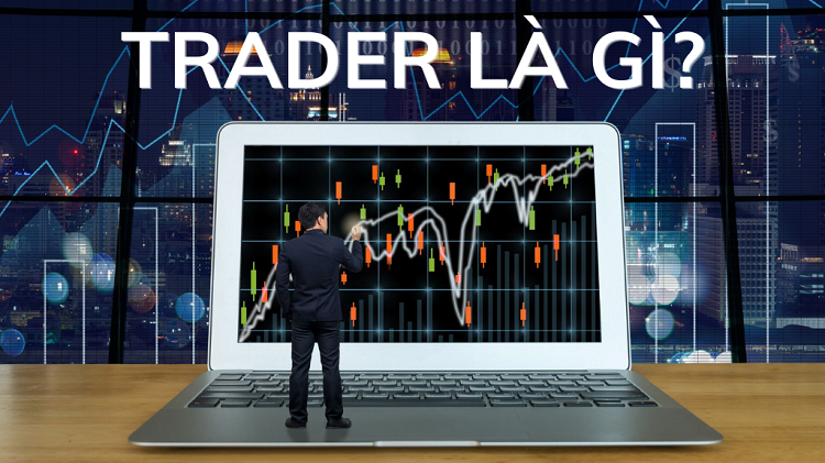 Trader là gì? Có thể trở thành một trader chuyên nghiệp hay không