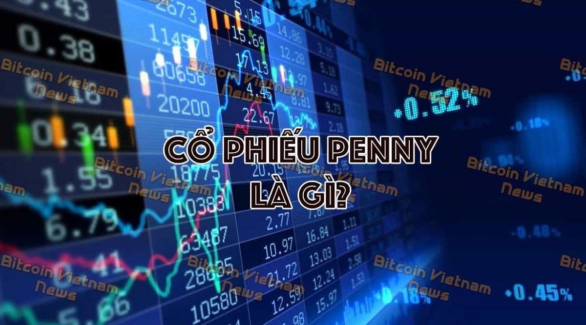 Cổ phiếu Penny là gì? Có nên đầu tư cổ phiếu penny hay không?